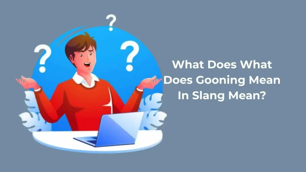 What Does Gooning Mean In Slang