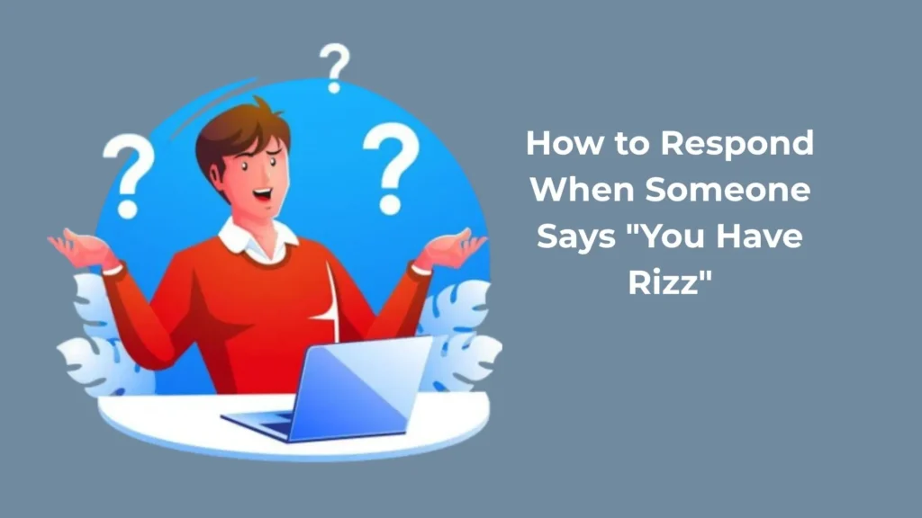 How to Respond When Someone Says "You Have Rizz"